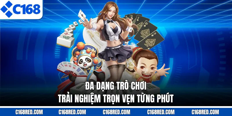 Đa dạng trò chơi, trải nghiệm trọn vẹn từng phút